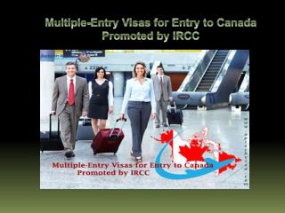 Multiple-Entry Visas for Entry to Canada Promoted by IRCC