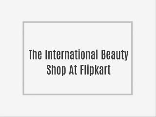 The International Beauty Shop At Flipkart