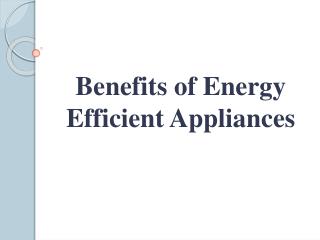 Benefits of Energy Efficient Appliances