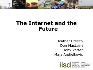 The Internet and the Future Heather Creech Don MacLean Tony Vetter Maja Andjelkovic