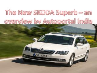 The New SKODA Superb – an overview by Autoportal India