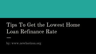 Tips To Get the Lowest Home Loan Refinance Rate