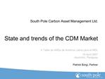 South Pole Carbon Asset Management Ltd. State and trends of the CDM Market