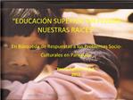 EDUCACI N SUPERIOR SIN PERDER NUESTRAS RA CES En B squeda de Respuestas a los Problemas Socio-Culturales en Paraguay