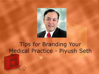 Tips for Branding Your Medical Practice - Piyush Seth