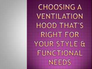 Choosing a Ventilation Hood that's Right for Your Style & Functional Needs