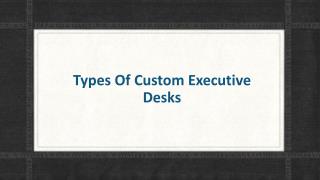Types Of Custom Executive Desks