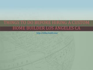 Things To Do Before Hiring A Custom Home Builder Los Angeles CA