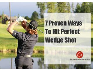 7 Proven Ways To Hit Perfect Wedge Shot