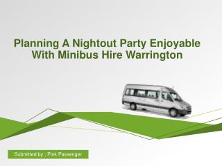Planning A Nightout Party Enjoyable With Minibus Hire Warrington
