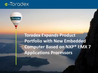 Toradex Expands Product Portfolio with New Embedded Computer Based on NXP® I.MX 7 Applications Processors