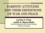 PARENTS ATTITUDES AND THEIR DEFINITIONS OF WAR AND PEACE