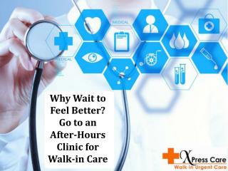 Why Wait to Feel Better? Go to an After-Hours Clinic for Walk-in Care