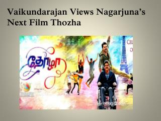 Vaikundarajan Views Nagarjuna’s Next Film Thozha