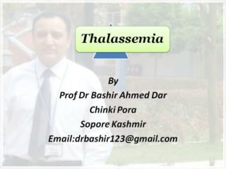Thalassemia by Prof Dr Bashir Ahmed Dar Sopore Kashmir
