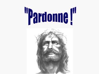 &quot;Pardonne !&quot;