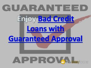 Enjoy Bad Credit Loans with Guaranteed Approval