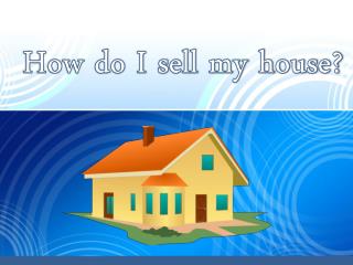 How do I sell my house?