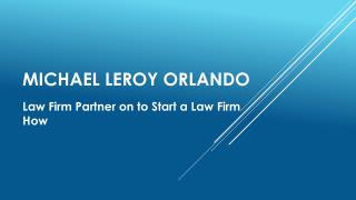 Michael LeRoy - Orlando Law Firm Partner on to Start a Law Firm How