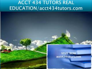 ACCT 434 TUTORS REAL EDUCATION/acct434tutors.com