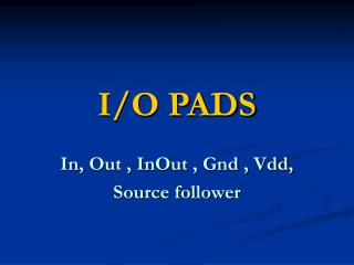 I/O PADS