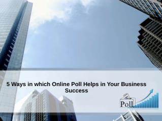 5 ways that can maximize your Business benefits through Online Poll