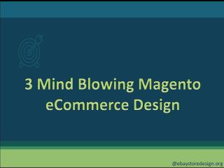3 Mind Blowing Magento eCommerce Design!