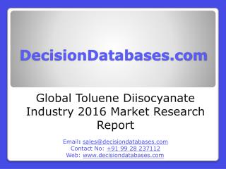 Toluene Diisocyanate Industry 2016 : Global Market Outlook