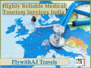 FlywithAj Travels offers Highly Reliable Medical Tourism Services India