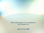 Older Adult System of Care Conference San Francisco, CA April 27-28, 2006