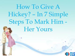 How To Give A Hickey – In 7 Simple Steps To Mark Him/Her Yours