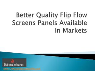 Better Quality Flip Flow Screens Panels Available In Markets