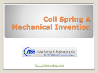 Coil Spring A Mechanical Invention