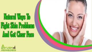 Natural Ways To Fight Skin Problems And Get Clear Face That You Should Know