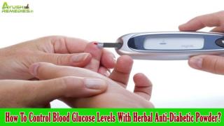 How To Control Blood Glucose Levels With Herbal Anti-Diabetic Powder?