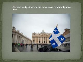 Quebec Immigration Minister Announces New Immigration Plan