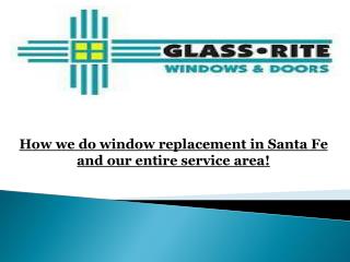 How we do window replacement in Santa Fe and our entire service area!