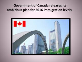 Government of Canada releases its ambitious plan for 2016 immigration levels