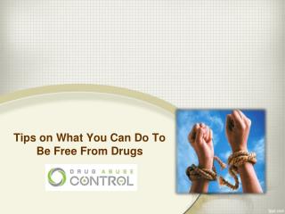 Tips on What You Can Do To Be Free From Drugs