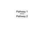Pathway 1 versus Pathway 2