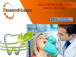 Global CAD for Dental Practice Industry 2016, Market Research Report - Research Beam