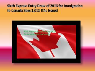 Sixth Express Entry Draw of 2016 for Immigration to Canada Sees 1,013 ITAs Issued