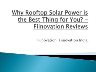 Why Rooftop Solar Power is the Best Thing For You? - Fiinovation Reviews