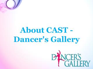 About CAST - Dancer's Gallery