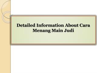 Detailed Information About Cara Menang Main Judi