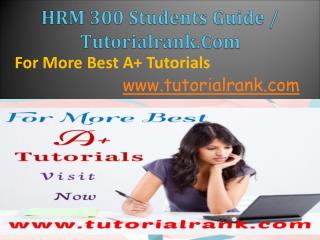 HRM 300 Entire Courses./ TutorialRank.com