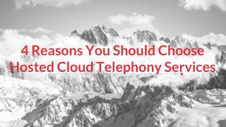 4 Reasons You Should Choose Hosted Cloud Telephony Services