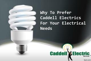 Why To Prefer Caddell Electrics For Your Electrical Needs