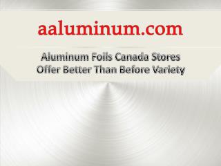 Aluminum Foils Canada Stores Offer Better Than Before Variety