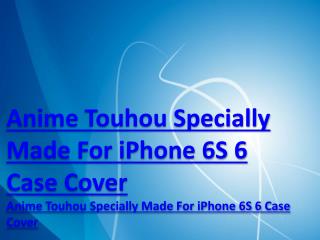 Anime Touhou Specially Made For iPhone 6S/6 Case Cover|Anime Touhou Specially Made For iPhone 6S/6 Case Cover http www s